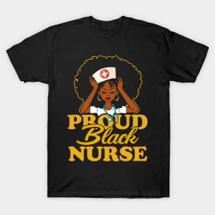 Proud Black Nurse! Nursing Gift For Black Women T-Shirt